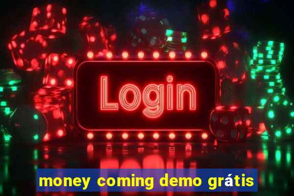 money coming demo grátis