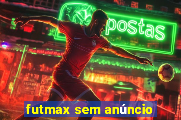 futmax sem anúncio