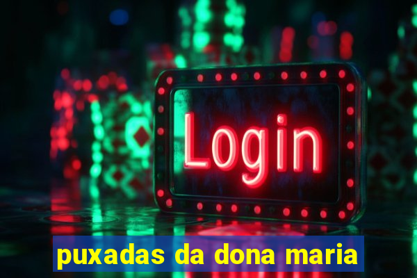 puxadas da dona maria