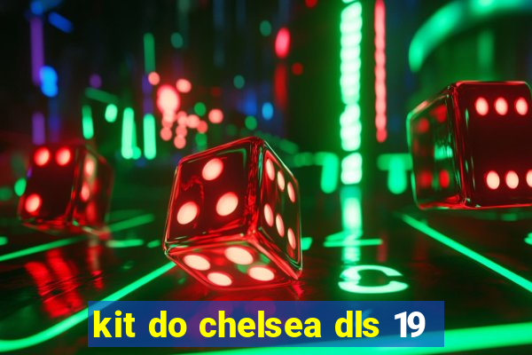 kit do chelsea dls 19