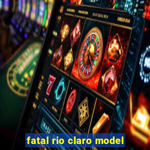 fatal rio claro model