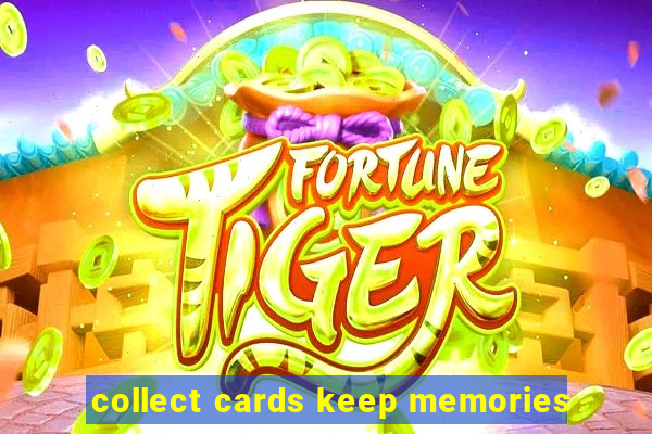 collect cards keep memories