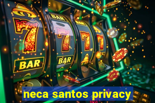 neca santos privacy