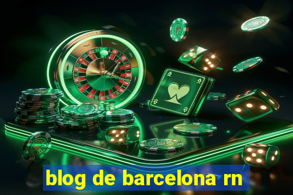 blog de barcelona rn