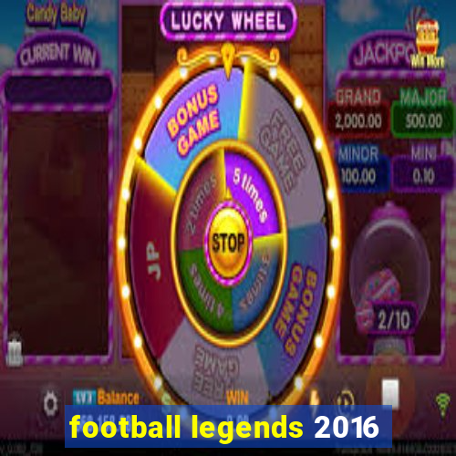 football legends 2016