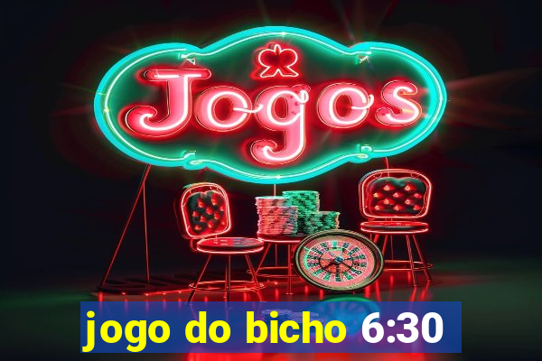 jogo do bicho 6:30