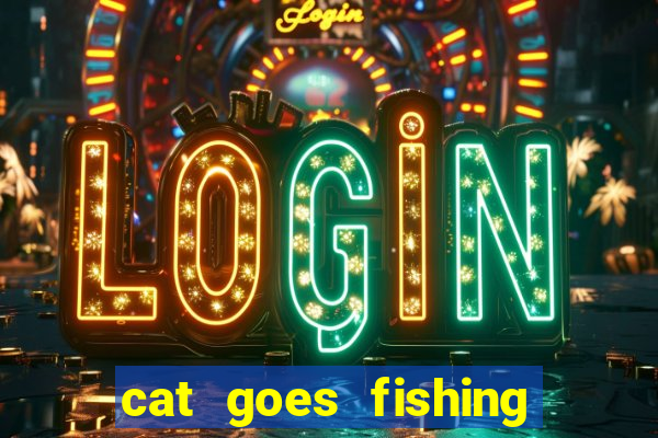 cat goes fishing free download