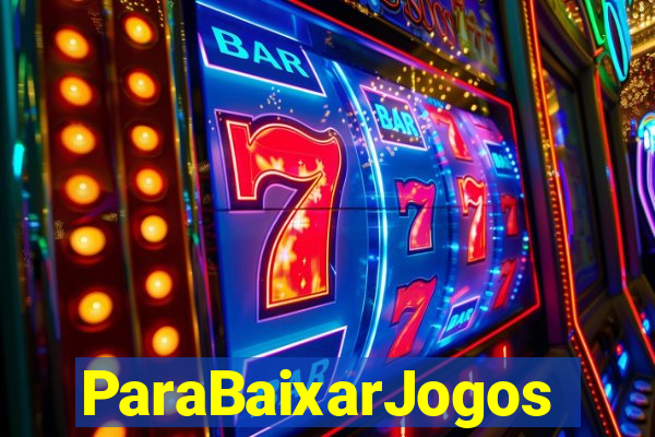 ParaBaixarJogos