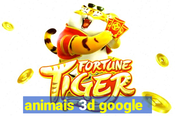 animais 3d google