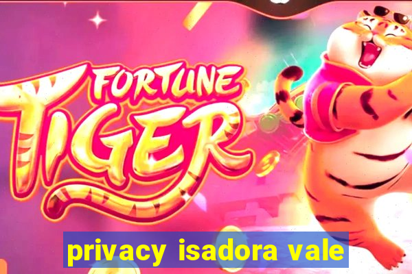 privacy isadora vale