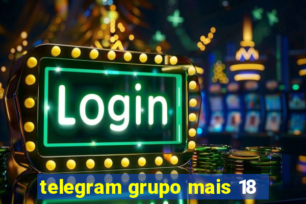 telegram grupo mais 18