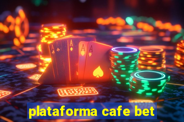 plataforma cafe bet