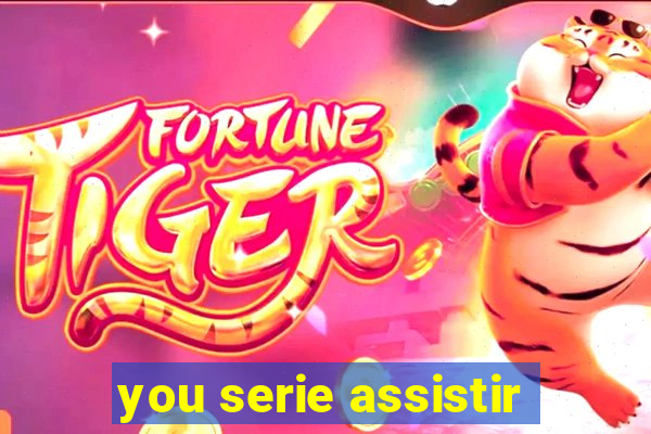 you serie assistir