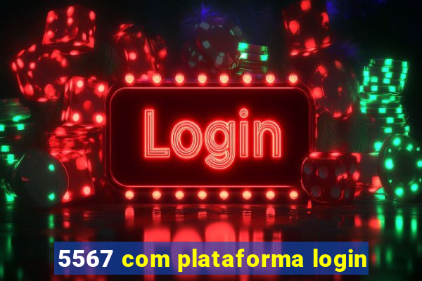 5567 com plataforma login