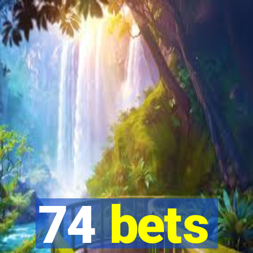 74 bets