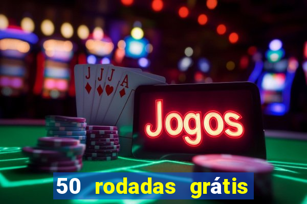 50 rodadas grátis no cadastro sem depósito