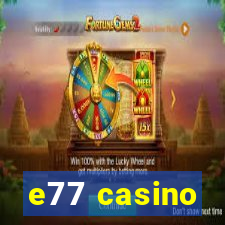 e77 casino