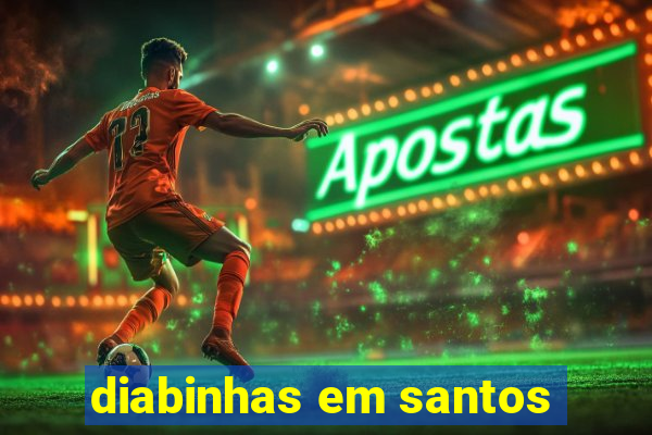 diabinhas em santos