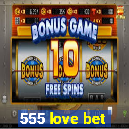 555 love bet