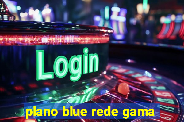 plano blue rede gama