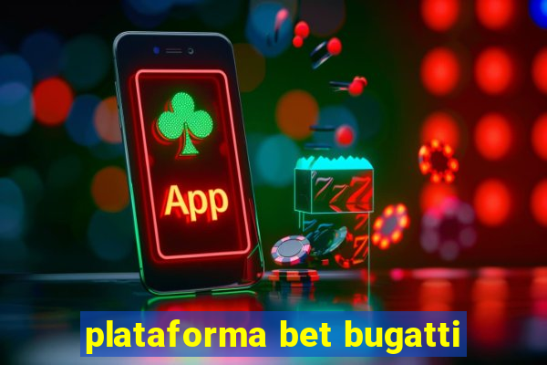 plataforma bet bugatti