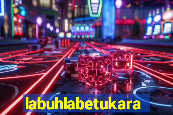 labuhlabetukara