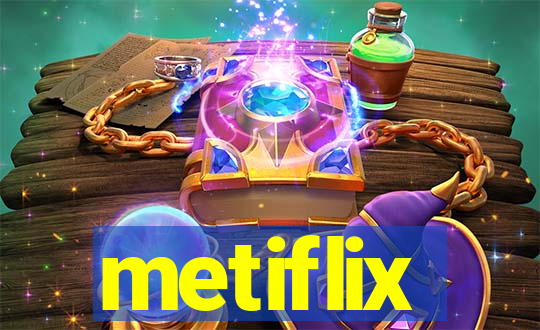 metiflix