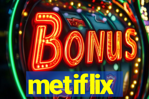 metiflix