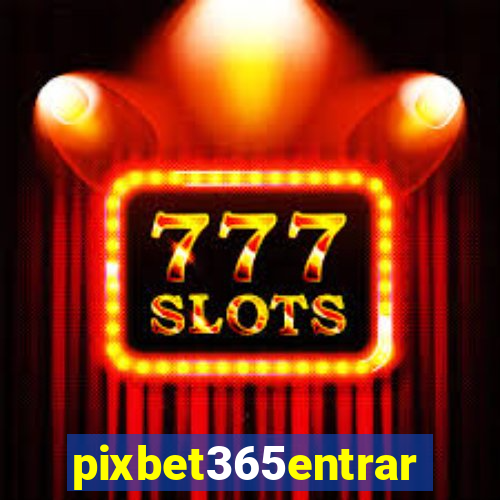 pixbet365entrar