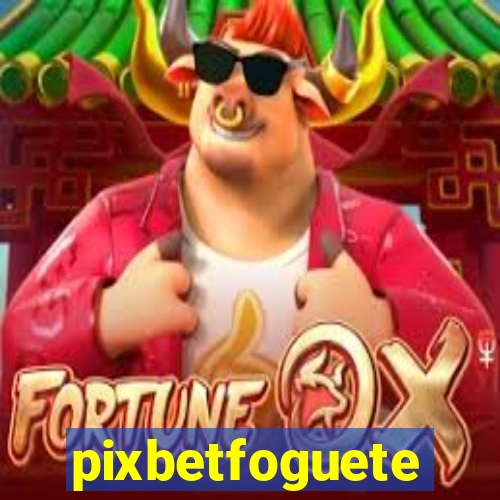 pixbetfoguete