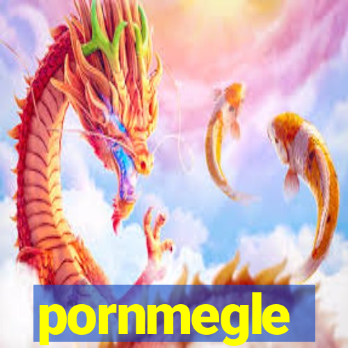 pornmegle