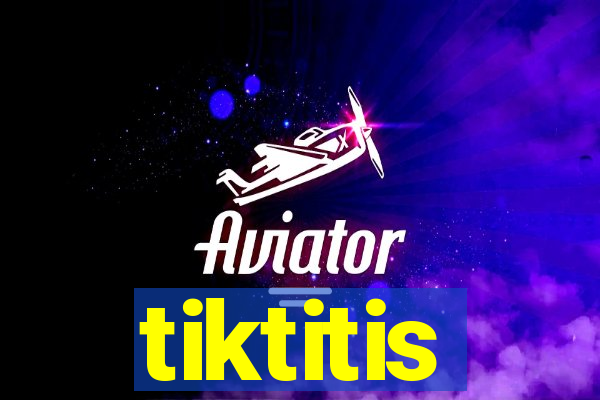 tiktitis