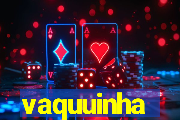 vaquuinha