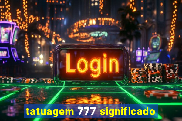 tatuagem 777 significado