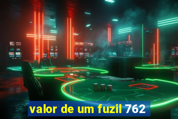 valor de um fuzil 762