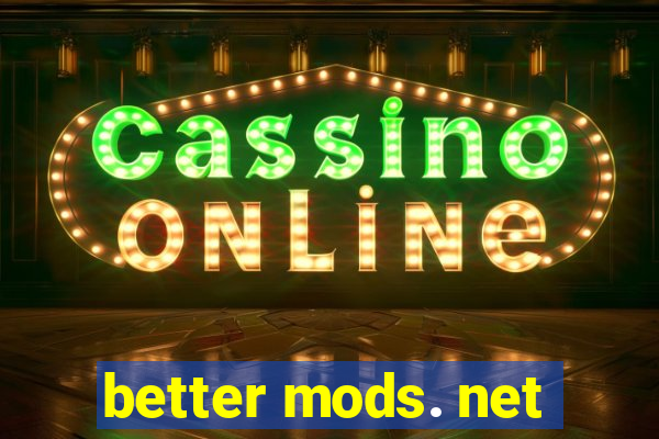 better mods. net