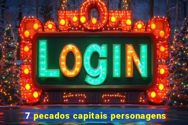 7 pecados capitais personagens