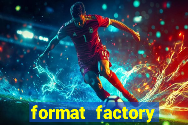 format factory windows 7