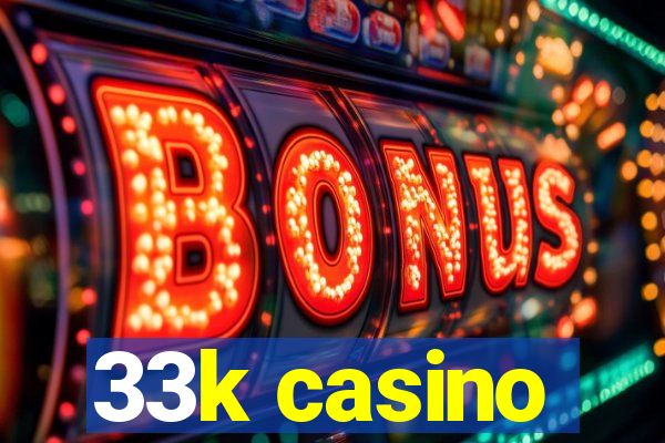 33k casino