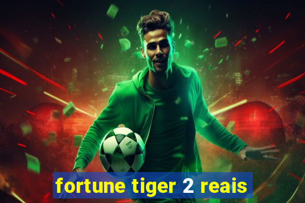 fortune tiger 2 reais