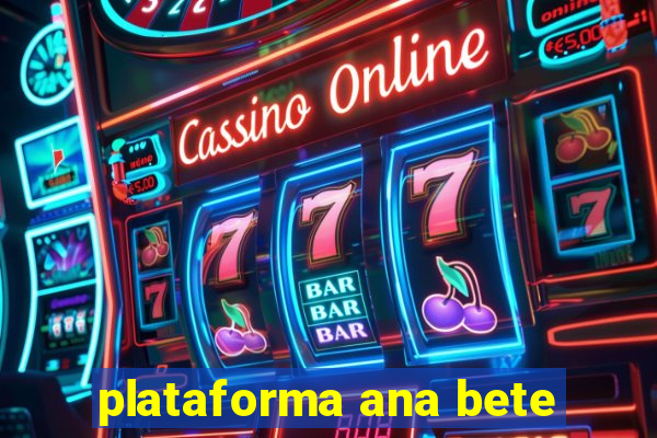 plataforma ana bete