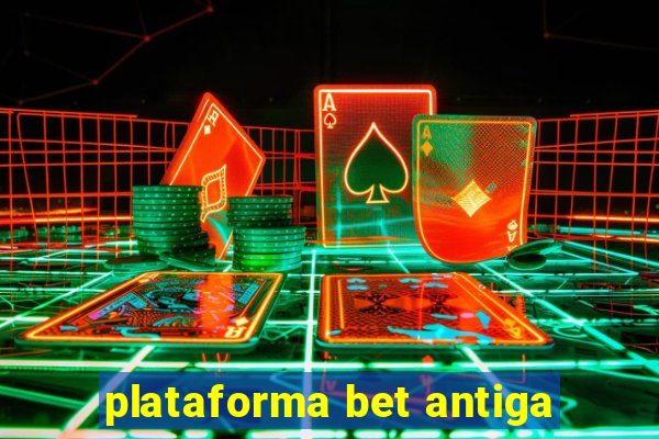 plataforma bet antiga