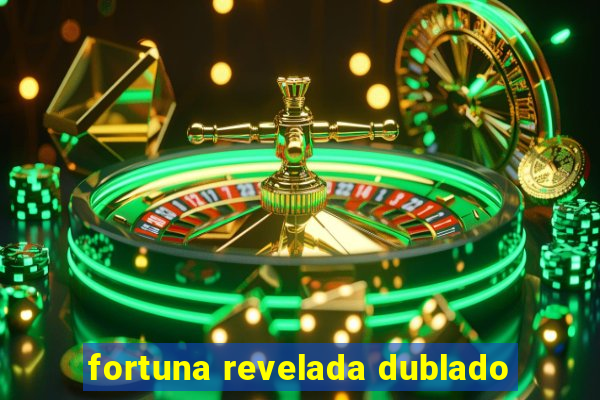 fortuna revelada dublado