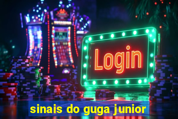 sinais do guga junior