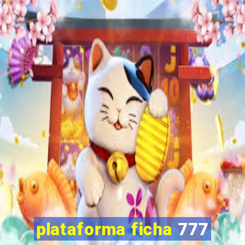 plataforma ficha 777