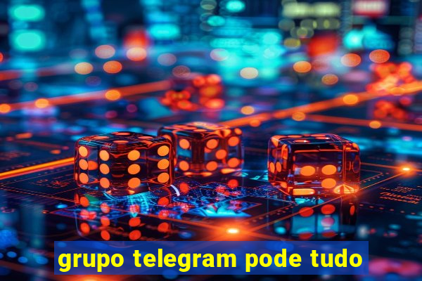 grupo telegram pode tudo