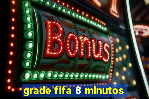 grade fifa 8 minutos