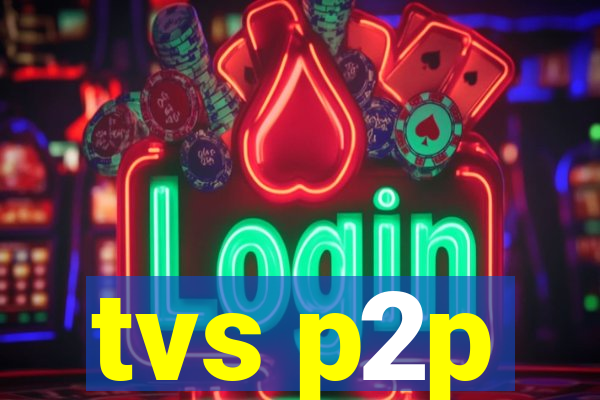 tvs p2p