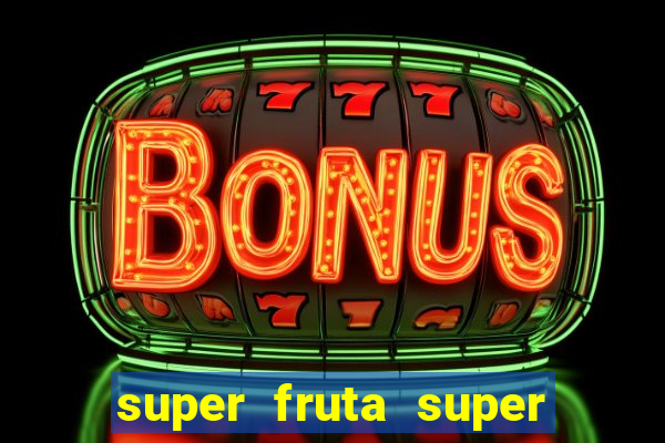 super fruta super fruit box onde comprar blox fruits showcase