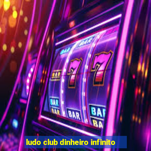 ludo club dinheiro infinito